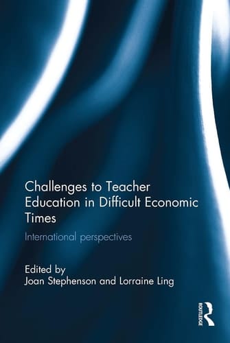 Challenges to Teacher Education in Difficult Economic Times International Perspectives