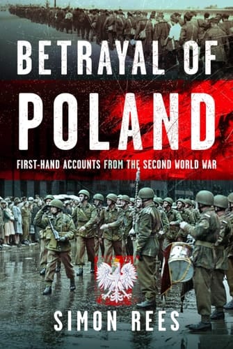 Betrayal of Poland First-Hand Accounts from the Second World War