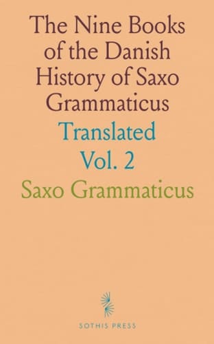 The Nine Books of the Danish History of Saxo Grammaticus: Translated