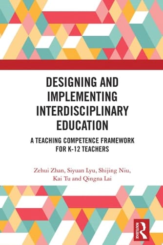 Designing and Implementing Interdisciplinary Education A Teaching Competence Framework for K-12 Teachers
