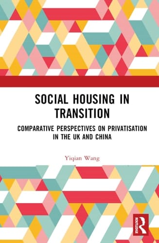 Social Housing in Transition: Comparative Perspectives on Privatisation in the UK and China