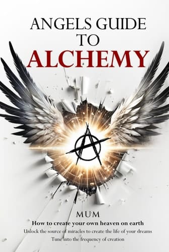 Angels Guide to Alchemy: How to create your own heaven on earth