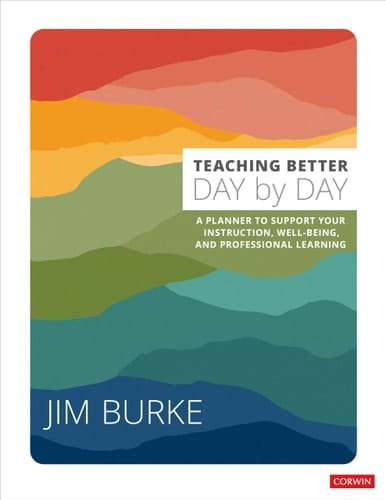 Teaching Better Day by Day A Planner to Support Your Instruction, Well-Being, and Professional Learning