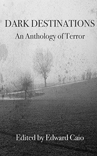 Dark Destinations An Anthology of Terror