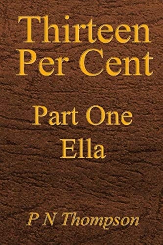 Thirteen Per Cent Part One Ella