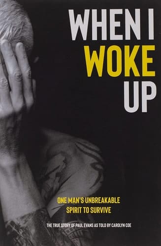 When I Woke Up One Man's Unbreakable Spirit to Survive