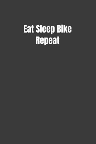 Eat Sleep Bike Repeat Blank Lined Notebook for Writing, Planning Or Journaling (6x9 100 Pages)