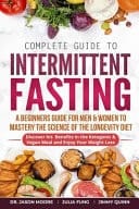 Complete Guide to Intermittent Fasting A Beginners Guide for Men & Women to Mastery the Science of the Longevity Diet; Discover His Benefits in the Ketogenic & Vegan Meal and Enjoy Your Weight Loss