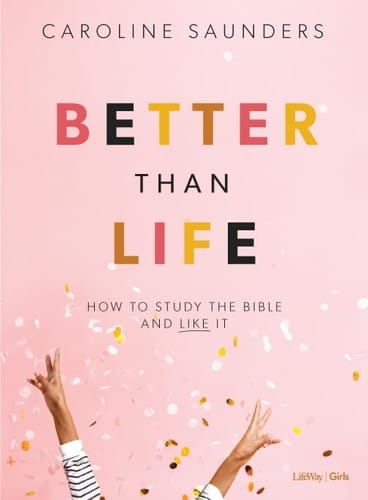 Better Than Life - Teen Girls' Bible Study Book How to Study the Bible and Like It