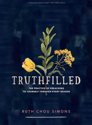 Truthfilled - Teen Girls' Bible Study Book The Practice of Preaching to Yourself Through Every Season