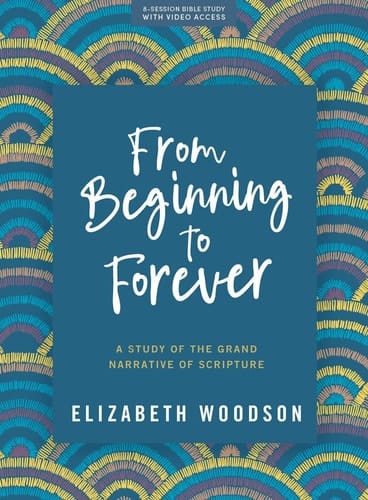 From Beginning to Forever - Bible Study Book with Video Access A Study of the Grand Narrative of Scripture