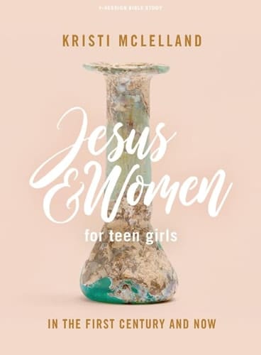 Jesus and Women - Teen Girls' Bible Study Book In the First Century and Now