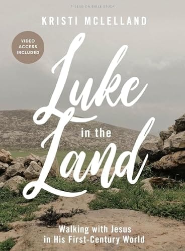 Luke in the Land - Bible Study Book with Video Access Walking with Jesus in His First-Century World