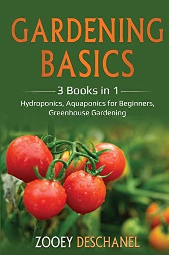 Gardening Basics 3 Books in 1: Hydroponics, Aquaponics for Beginners, Greenhouse Gardening