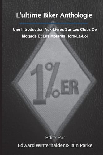 L'ultime Anthologie Biker Une Introduction Aux Livres Sur Les Clubs De Motards Et Les Motards Hors-La-Loi