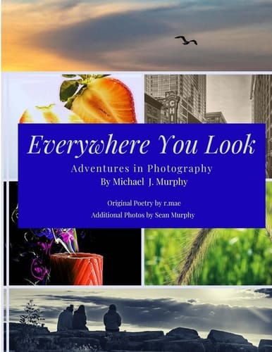 Everywhere You Look Adventures in Photography