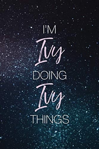 I'm Ivy Doing Ivy Things: Personalized Name Journal Writing Notebook For Girls and Women