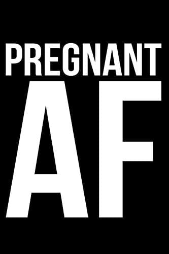 Pregnant AF