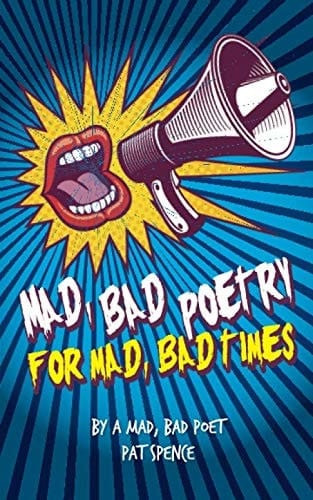 Mad, Bad Poetry for Mad, Bad Times By a Mad, Bad Poet