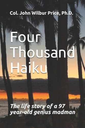 Four Thousand Haiku The Life Story of a 97 Year-Old Genius Madman