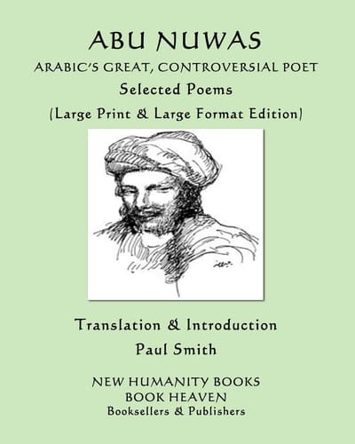 Abu Nuwas ARABIC's GREAT, CONTROVERSIAL POET Selected Poems: (Large Print & Large Format Edition)