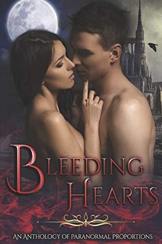 Bleeding Hearts An Anthology of Paranormal Proportions