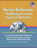 Korean Unification The Rising Costs and Impact of Sanctions - The East-West German Reunification Experience, North Korea Economic Collapse, Famine and Informal Economy, Dprk's Economic Plight