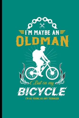 I'm Maybe an Old Man But on My Bicycle I'm As Young As Nay Teenager For All Bikers Cyclist Notebooks Gift Sports (6x9) Grid Notebook