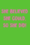 She Believed She Could, So She Did! Journal; AKA Gift for Probate, Pledge, Sisterhood