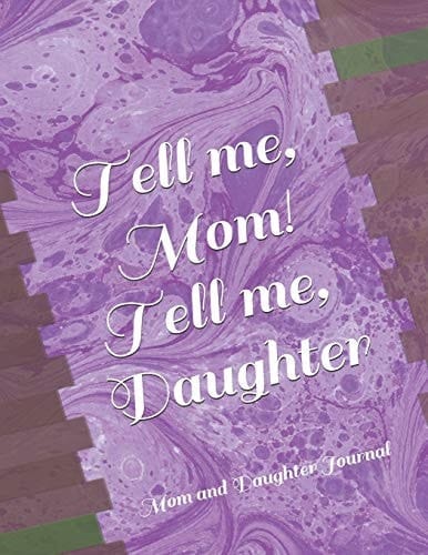 Tell Me, Mom! Tell Me, Daughter! Mom and Daughter Journal