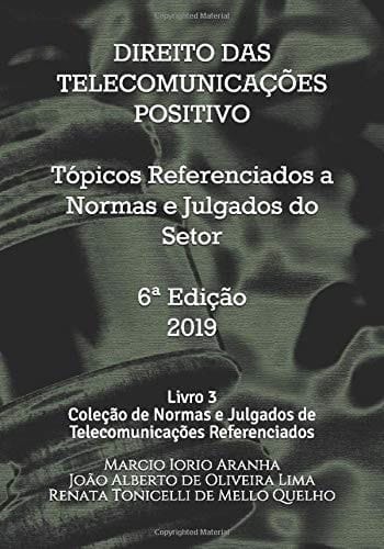 Direito das Telecomunicações Positivo: Tópicos Referenciados a Normas e Julgados do Setor: Livro 3 da Coleção de Normas e Julgados de Telecomunicações Referenciados (Portuguese Edition)