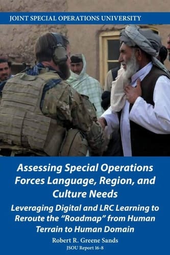 Assessing Special Operations Forces Language, Region, and Culture Needs Leveraging Digital and LRC Learning to Reroute the Roadmap from Human Terrain to Human Domain