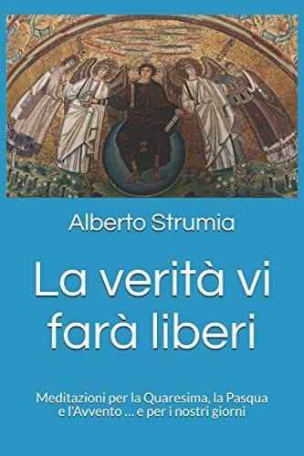 La verità vi farà liberi: Meditazioni per la Quaresima, la Pasqua e l'Avvento … e per i nostri giorni (Riflessioni e meditazioni) (Italian Edition)