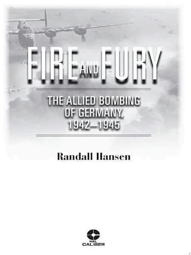 Fire and Fury The Allied Bombing of Germany, 1942-1945