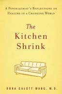 The Kitchen Shrink A Psychiatrist's Reflections on Healing in a Changing World