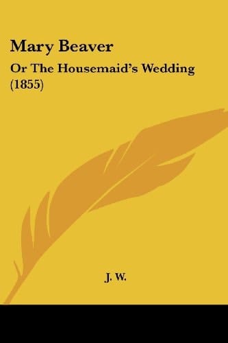 Mary Beaver Or the HousemaidGÇÖs Wedding (1855)