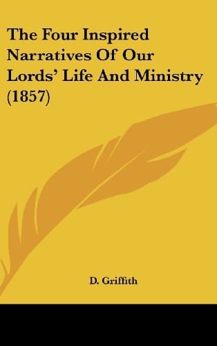 The Four Inspired Narratives of Our Lords' Life and Ministry (1857)