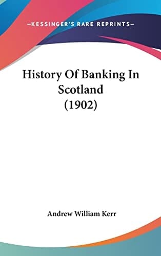History Of Banking In Scotland (1902)