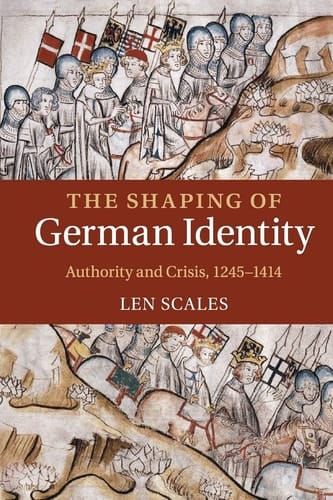 The Shaping of German Identity Authority and Crisis, 1245-1414