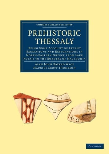 Prehistoric Thessaly Being some Account of Recent Excavations and Explorations in North-Eastern Greece from Lake Kopais to the Borders of Macedonia
