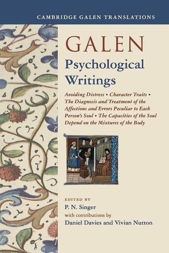 Galen: Psychological Writings Avoiding Distress, Character Traits, The Diagnosis and Treatment of the Affections and Errors Peculiar to Each Person's Soul, The Capacities of the Soul Depend on the Mixtures of the Body