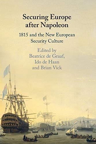 Securing Europe after Napoleon 1815 and the New European Security Culture