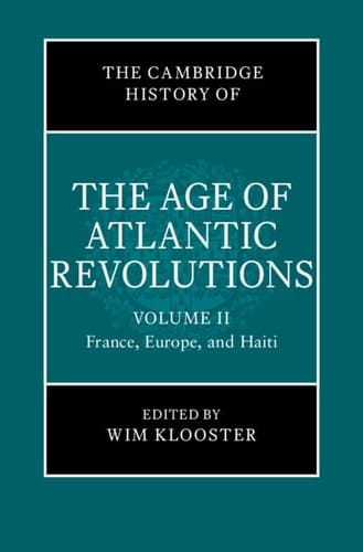 The Cambridge History of the Age of Atlantic Revolutions: Volume 2, France, Europe, and Haiti
