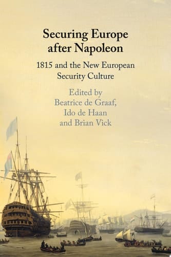 Securing Europe after Napoleon 1815 and the New European Security Culture