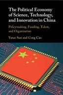 The Political Economy of Science, Technology, and Innovation in China Policymaking, Funding, Talent, and Organization