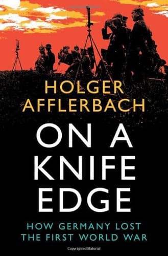 On a Knife Edge How Germany Lost the First World War