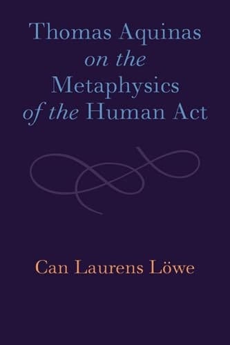 Thomas Aquinas on the Metaphysics of the Human Act