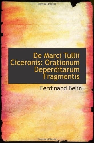 De Marci Tullii Ciceronis: Orationum Deperditarum Fragmentis