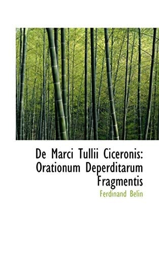 De Marci Tullii Ciceronis: Orationum Deperditarum Fragmentis