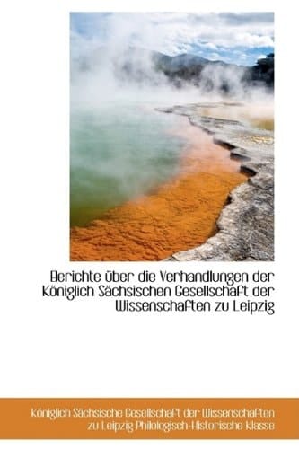 Berichte über die Verhandlungen der Königlich Sächsischen Gesellschaft der Wissenschaften zu Leipzig